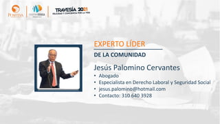 DE LA COMUNIDAD
EXPERTO LÍDER
Jesús Palomino Cervantes
• Abogado
• Especialista en Derecho Laboral y Seguridad Social
• jesus.palomino@hotmail.com
• Contacto: 310 640 3928
 