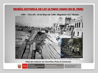 RESEÑA HISTORICA DE LOS ULTIMOS SISMOS EN EL PERU
Vista del malecón de Chorrillos (Foto el Comercio)
LIMA - CALLAO - 24 de Mayo de 1,940 - Magnitud = 8.2 ° Richter
 
