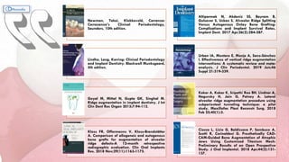 Newman, Takei, Klokkevold, Carranza:
Carrazanza’s Clinical Periodontology,
Saunders, 10th edition.
Altiparmak N, Akdeniz SS, Bayram B,
Gulsever S, Uckan S. Alveolar Ridge Splitting
Versus Autogenous Onlay Bone Grafting:
Complications and Implant Survival Rates.
Implant Dent. 2017 Apr;26(2):284-287.
Lindhe, Lang, Karring: Clinical Periodontology
and Implant Dentistry. Blackwell Munksgaard,
5th edition.
Urban IA, Montero E, Monje A, Sanz-Sánchez
I. Effectiveness of vertical ridge augmentation
interventions: A systematic review and meta-
analysis. J Clin Periodontol. 2019 Jun;46
Suppl 21:319-339.
Goyal M, Mittal N, Gupta GK, Singhal M.
Ridge augmentation in implant dentistry. J Int
Clin Dent Res Organ 2015;7:94-112.
Kakar A, Kakar K, Sripathi Rao BH, Lindner A,
Nagursky H, Jain G, Patney A. Lateral
alveolar ridge augmentation procedure using
subperiosteal tunneling technique: a pilot
study. Maxillofac Plast Reconstr Surg. 2018
Feb 25;40(1):3.
Kloss FR, Offermanns V, Kloss-Brandstätter
A. Comparison of allogeneic and autogenous
bone grafts for augmentation of alveolar
ridge defects-A 12-month retrospective
radiographic evaluation. Clin Oral Implants
Res. 2018 Nov;29(11):1163-1175.
Ciocca L, Lizio G, Baldissara P, Sambuco A,
Scotti R, Corinaldesi G. Prosthetically CAD-
CAM-Guided Bone Augmentation of Atrophic
Jaws Using Customized Titanium Mesh:
Preliminary Results of an Open Prospective
Study. J Oral Implantol. 2018 Apr;44(2):131-
137.
 