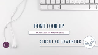 DON'T LOOK UP
PRACTICE 11 - SOCIAL AND ENVIRONMENTAL ISSUES
C1
 