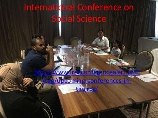 International Conference on
Social Science
http://www.freeconferencealert.com
/tag/upcoming-conferences-in-
theires/
 