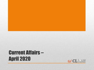 Current Affairs –
April 2020
 