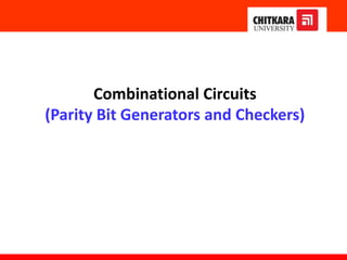 Combinational Circuits
(Parity Bit Generators and Checkers)
 