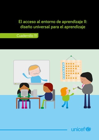 Cuadernillo 11
+
+
El acceso al entorno de aprendizaje II:
diseño universal para el aprendizaje
 