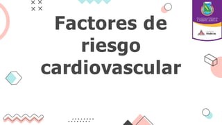 Factores de
riesgo
cardiovascular
 