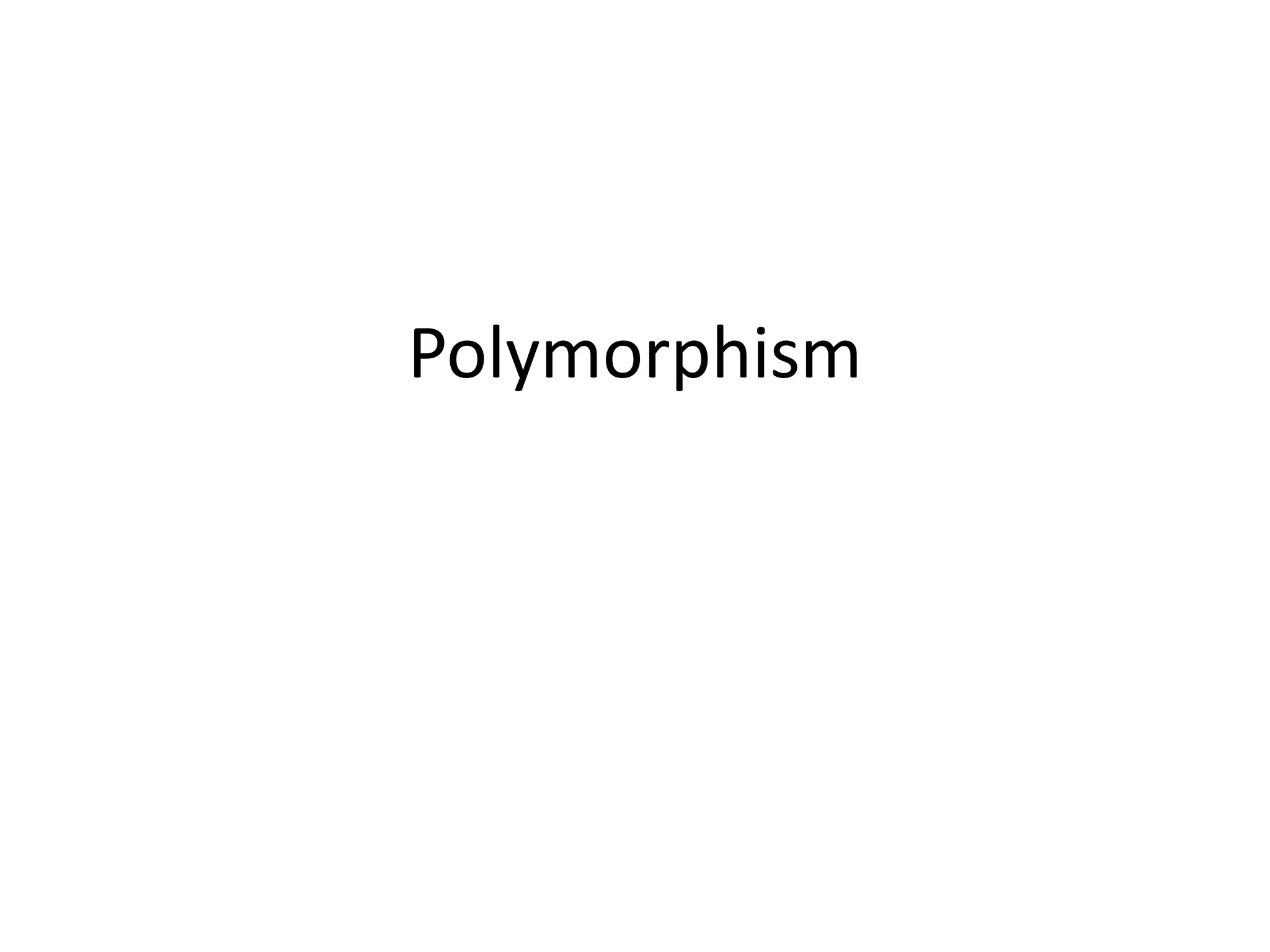 Polymorphism
 