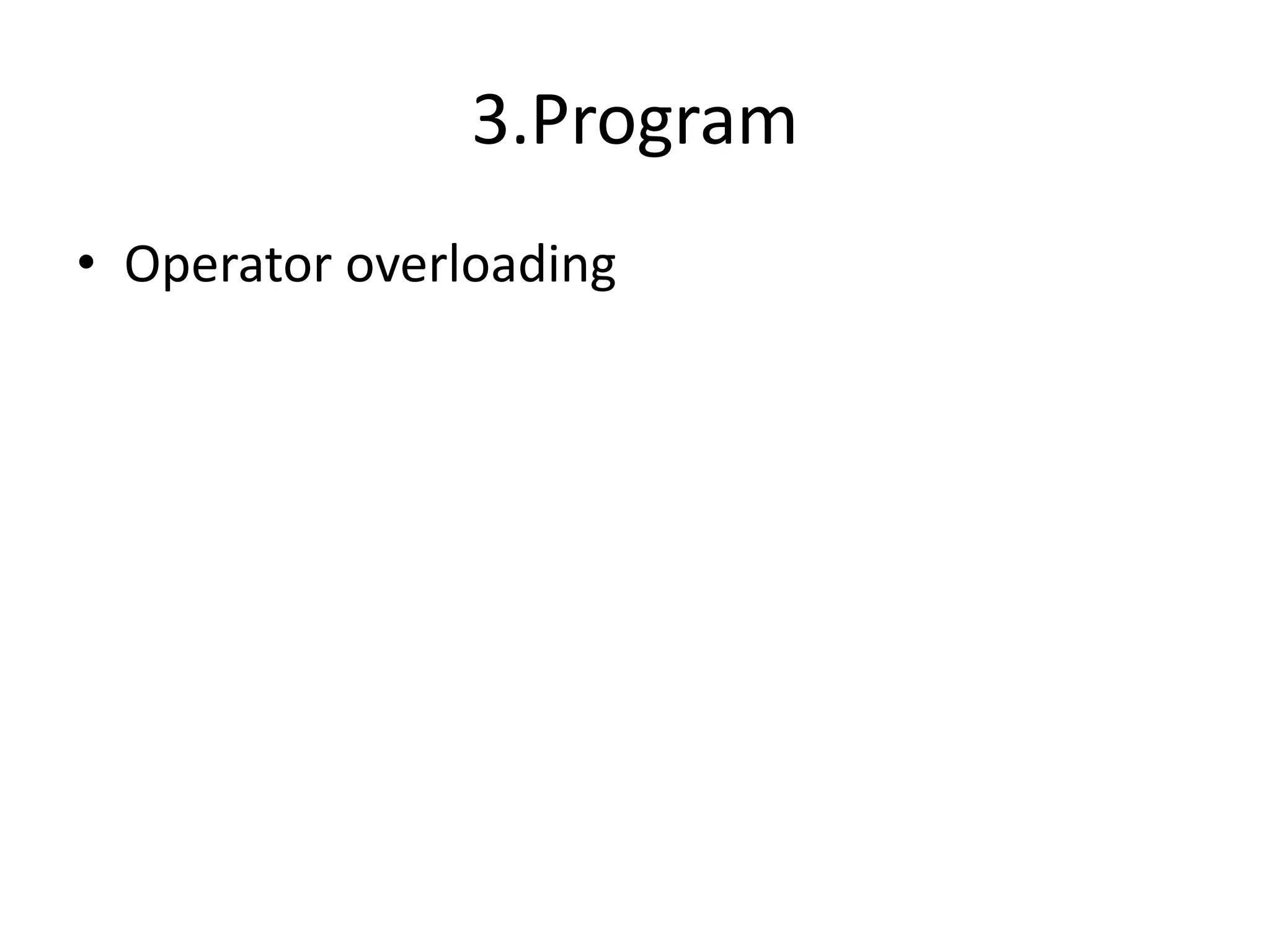 3.Program
• Operator overloading
 