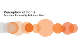 Perception of Fonts
Perceived Personality Traits and Uses
 