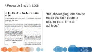 “the challenging font choice
made the task seem to
require more time to
achieve.”
A Research Study in 2008
 