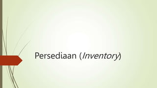 Persediaan (Inventory)
 