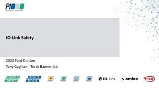 2023 Ford Dunton
Tony Coghlan - Turck Banner Ltd
IO-Link Safety
 