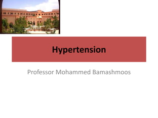 Hypertension
Professor Mohammed Bamashmoos
 