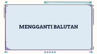 MENGGANTI BALUTAN
 