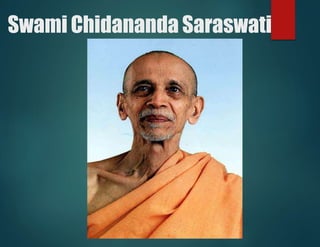 Swami Chidananda Saraswati
 