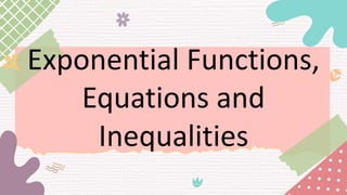 Exponential Functions,
Equations and
Inequalities
 