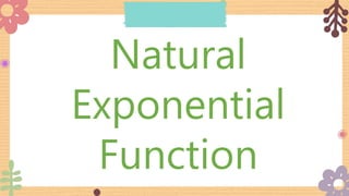 Natural
Exponential
Function
 