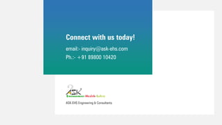 ASK-EHS Engineering & Consultants
Connect with us today!
email:- inquiry@ask-ehs.com
Ph.:- +91 89800 10420
 