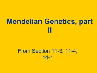 Mendelian Genetics, part II From Section 11-3, 11-4, 14-1 