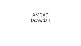 AMGAD
Dr.Awdah
 