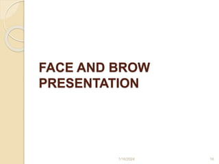 FACE AND BROW
PRESENTATION
1/16/2024 18
 