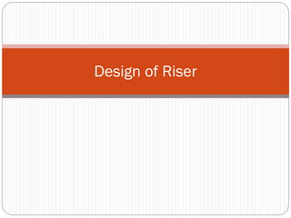 Design of Riser
 