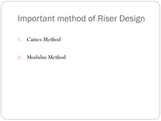 Important method of Riser Design
1. Caines Method
2. Modulus Method
 