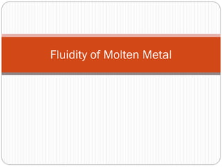 Fluidity of Molten Metal
 