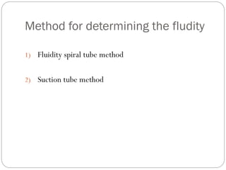 Method for determining the fludity
1) Fluidity spiral tube method
2) Suction tube method
 