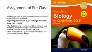 Assignment of Pre-Class
• For this pre-class activity students are asked to read
material from a text book.
• Topic: Organs involved in gas exchange in humans
• Page : pdf 118-119
• The students only need to read 10-15 minutes and
the most important thing is to understand the
reading material for tomorrow's learning
• Then make at least 1 question about the topic and
submit to classroom google
 
