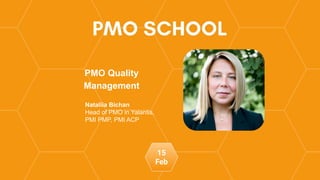 PMO Quality
Management
Nataliia Bichan
Head of PMO in Yalantis,
PMI PMP, PMI ACP
15
Feb
 