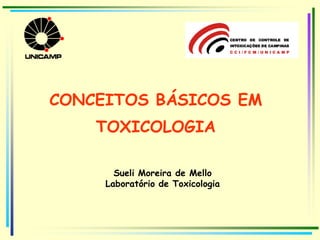 Sueli Moreira de Mello
Laboratório de Toxicologia
CONCEITOS BÁSICOS EM
TOXICOLOGIA
 