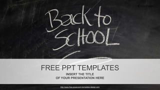 http://www.free-powerpoint-templates-design.com
FREE PPT TEMPLATES
INSERT THE TITLE
OF YOUR PRESENTATION HERE
 