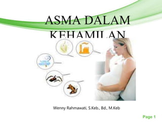 Page 1
ASMA DALAM
KEHAMILAN
Wenny Rahmawati, S.Keb., Bd., M.Keb
 