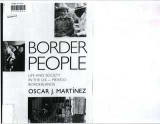 BDIDLIUICLA
wt
#17269
}
|
BORDE
PEOPL
LIFE AND’ SQCIETY
IN THE U.S. — MEXICO
BORDERLANDS
OSCARJ. MARTINEZ
 
