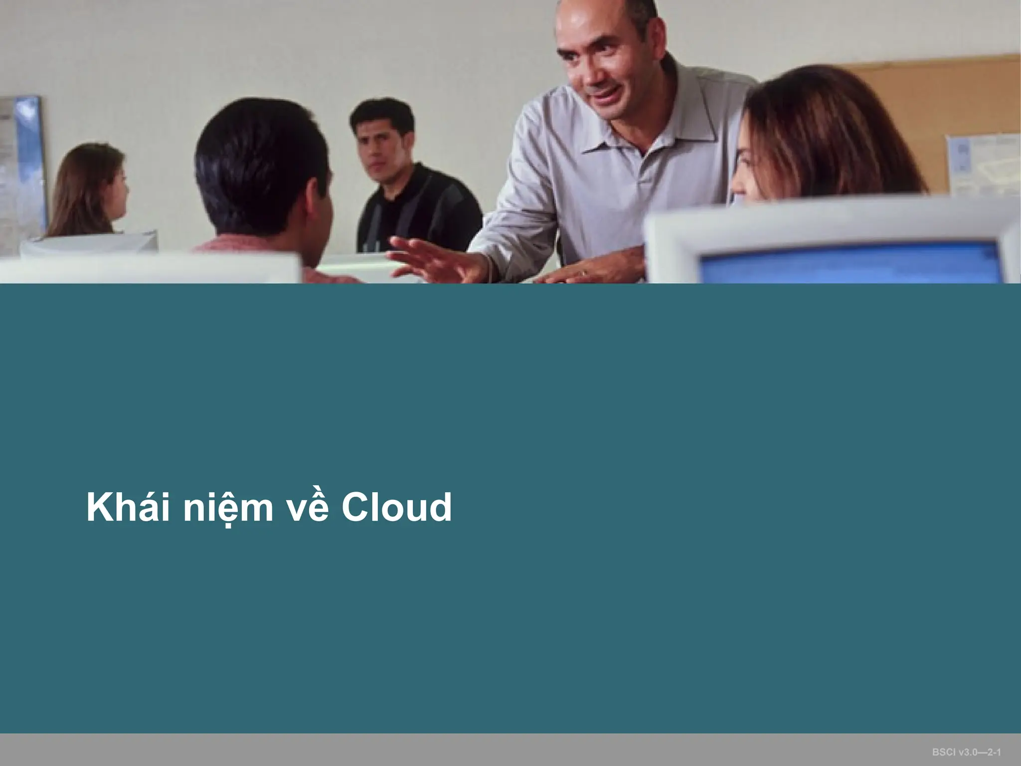 BSCI v3.0—2-1
Khái niệm về Cloud
 