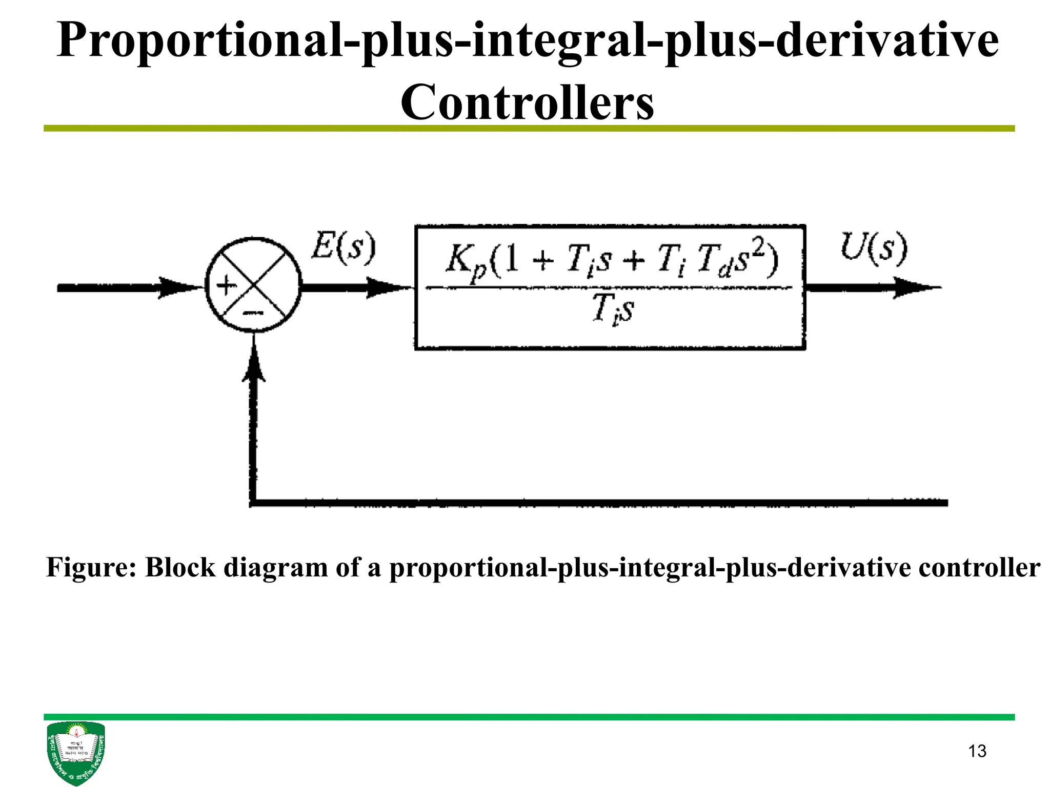 13
Proportional-plus-integral-plus-derivative
Controllers
Figure: Block diagram of a proportional-plus-integral-plus-derivative controller
 