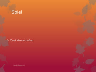 Spiel
 Zwei Mannschaften
Nov 24 Session 49
 