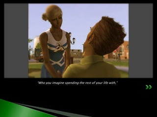 	“Who you imagine spending the rest of your life with,”