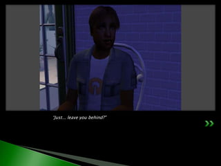 	“Just... leave you behind?"