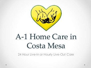 A-1 Home Care in
Costa Mesa
24 Hour Live-In or Hourly Live-Out Care

 