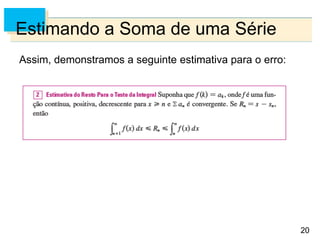 20
Estimando a Soma de uma Série
Assim, demonstramos a seguinte estimativa para o erro:
 