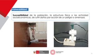 11
Vulnerabilidad
Susceptibilidad de la población, la estructura física o las actividad
socioeconómicas, de sufrir daños por acción de un peligro o amenaza.
 