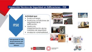 Inspección Técnica de Seguridad en Edificaciones - ITSE
ITSE
Actividad que:
▪ Evalúa el riesgo.
▪ Evalúa las condiciones de
seguridad de la
edificación.
▪ Verifica la
implementación de las
medidas de seguridad.
▪ Analiza la vulnerabilidad.
Salvaguardar la vida
de las personas que
habitan, concurren y
laboran.
3
 