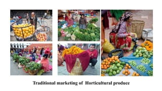 Traditional marketing of Horticultural produce
 