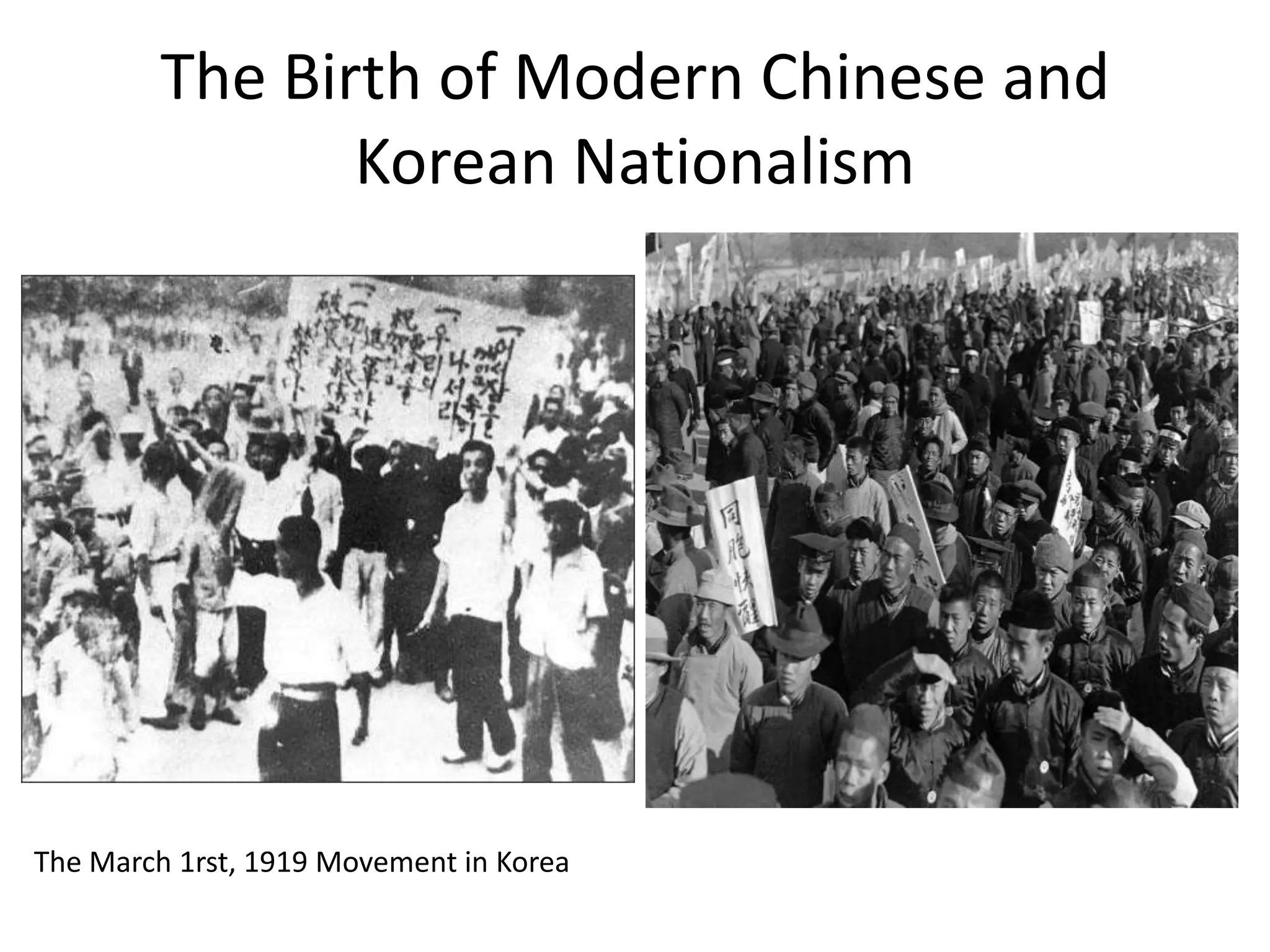 The Birth of Modern Chinese and
               Korean Nationalism




The March 1rst, 1919 Movement in Korea
 