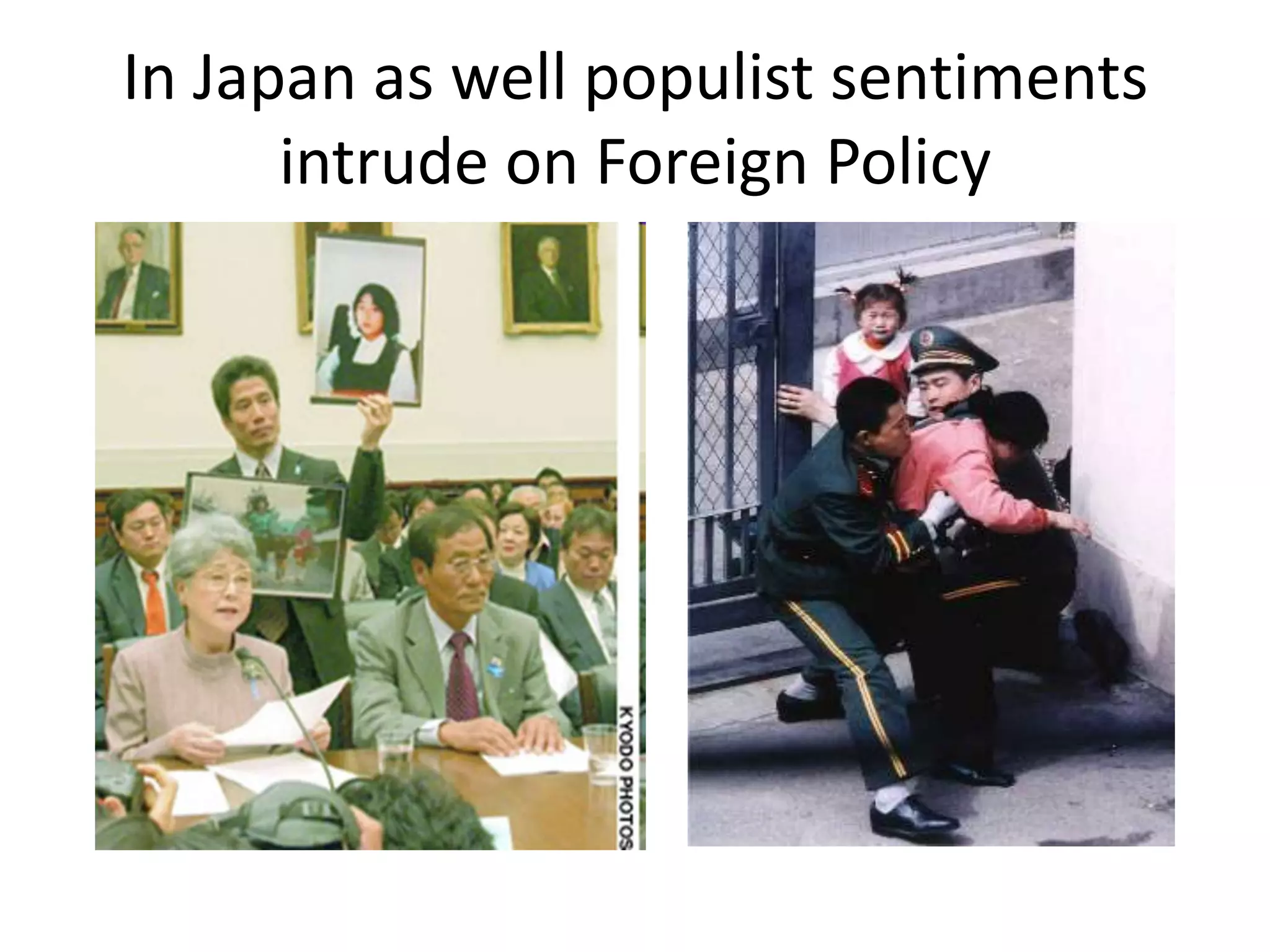In Japan as well populist sentiments
      intrude on Foreign Policy
 
