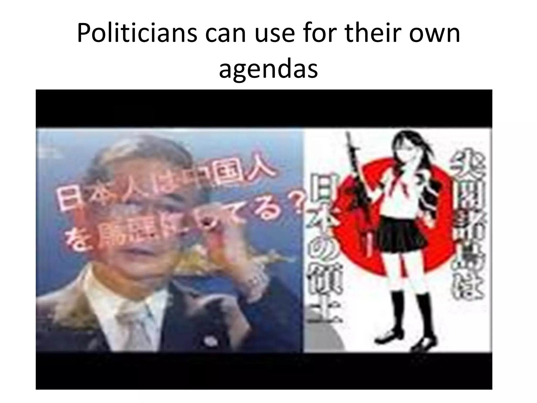 Politicians can use for their own
             agendas
 