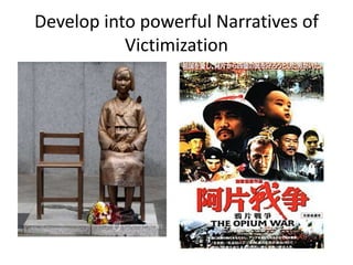 Develop into powerful Narratives of
           Victimization
 