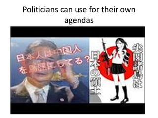 Politicians can use for their own
             agendas
 