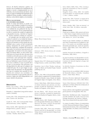 Diseño y Sociedad Otoño 2004 31
tónicos, de diseño industrial y gráfico. En
muchos caso el problema de manipulación de
objetos o acceso y desplazamiento no es el
individuo, sino inconvenientes de diseño. Aquí
entra en juego la habilidad del diseñador para
establecer formas versátiles, multifuncionales y
abiertas, contra diseños rígidos y encorsetados.
HACIA UNA SOCIEDAD
Y UN ENTORNO INCLUYENTES
Desde el campo del diseño se puede con-
tribuir en gran medida a modificar un entorno
hostil, con diseños más flexibles y adaptables
a la realidad de una población de muy di-
versas características. Se ha comprobado que
no sólo es cuestión de cumplir un reglamento
o de grandes recursos, más bien se requiere
de mucha voluntad y trabajo en conjunto.
Un ejemplo que nos puede servir para
mostrar lo anterior es la ciudad de Oaxaca,
cada vez que he tenido oportunidad de visi-
tarla he encontrado un mayor grado de acce-
sibilidad: poco a poco se han incorporado
rampas, banquetas de anchos generosos y
libres de obstáculos, unidades de transporte
adecuados "no exclusivos" para personas con
discapacidad. Así mismo en la zona arqueo-
lógica de Monte Albán, no sólo existen ade-
cuaciones en el museo de sitio, sino que se ha
instalado un elevador para acceder a la plaza
ceremonial, zona principal del conjunto.
Ignoro si las adecuaciones fueron realizadas
para sus habitantes o para el turismo, que en
esta zona es altísimo, lo que se puede decir
es que se encuentran más personas con
discapacidad en la calle, que en cualquier otra
ciudad del país. No es que tengan un por-
centaje mayor de personas con discapacidad,
sino que en conjunto han asumido el com-
promiso de construir una sociedad y un
entorno incluyentes, lo que permite salir de su
encierro y lograr una vida independiente a un
mayor número de personas.
BIBLIOGRAFÍA
Barton, Len (comp.), 1998, Discapacidad y
sociedad, Ediciones Morata, Madrid.
Brisenden, S., Independent Living and the medical
model of disability.
Croney, John, 1978, Antropometría para diseña-
dores, Gustavo Gili, Barcelona.
Casado D., 1995, Ante la discapacidad, Glosas
Iberoa-mericanas, Lumen, Argentina.
Flores, Cecilia, 2001, Ergonomía para el diseño,
Designio-Teoría y práctica, México.
Frank, Eduardo, 1998, Vejez, arquitectura y
sociedad, Paradiso, Buenos Aires.
IMSS, 2000, Normas para la accesibilidad de las
personas con discapacidad, México.
Infonavit, 1999, Norma técnica de vivienda
Infonavit, México.
Le Corbusier, 1973, El Modulor, Poseidon,
Buenos Aires, 3ª Ed.
Papanek, Víctor, 1977, Diseñar para el mundo real,
Ecología humana y cambio social, Blume, Madrid.
Stoneham, Jane & Peter Thoday, Landscape
Design for Elderly and Disabled People, Packard
publishing Ltd, U.K.
TESIS
Álvarez C., Elsa ,1998, La discapacidad de movilidad.
Espacio urbano y marginación en la ciudad de México,
Facultad de Filosofía y Letras, División de Estudios
de Posgrado, Depto. de Geografía, UNAM, México.
García L. Dulce María, 2000, Diseño sin barreras:
un diseño incluyente para personas con disca-
pacidad, Facultad de Arquitectura, División de
Estudios de Posgrado, UNAM, México.
De Lima, Blanca, 1997, Discurso social, arqui-
tectura y represión, Facultad de Arquitectura,
División de Estudios de Posgrado, México, UNAM.
ARTÍCULOS
Campillo, Marcia, 2001, "Modelos médico y social
de la discapacidad, Elementos para el debate", en
Memorias del primer coloquio Discapacidad,
educación y cultura, ENAH, México.
Gonzalez, Raúl, 2001, "Hacia una conceptua-
lización social de la discapacidad", en revista
Trabajo Social, Escuela Nacional de Trabajo Social-
UNAM, México.
Imrie, Robert, Wells, Peter, 1992, Creating a
barrier-free environment en Town & Conuntry
Planning, octubre.
Margolin, Víctor y Silvia, 2003, "Un modelo
social del diseño" en revista Encuadre, volumen
2, núm. 3, México, octubre.
Morales Nina, 2001, "Convivir", La riqueza de la
diferencia, en revista Ararú, núm.33, México,
febrero-abril.
Muñoz, Yolanda, 2002, "Amor sin barreras", en
revista Ararú, Núm. 38, México, mayo-julio.
OTRAS FUENTES
Cuerpo que no obedece, 2003, ponencia de García
L., Dulce María, Congreso Internacional de Cien-
cias, Artes y Humanidades, El cuerpo descifrado,
CNA, México, D.F., 28 al 31 de octubre.
Formas en que el diseño contribuye a la calidad de
vida, frente al envejecimiento de la población en Mé-
xico y a los usuarios con necesidades especiales,
Documento presentado para examen de oposición,
García L. Dulce María, CyAD, UAM-X, México, di-
ciembre, 2003.
Instituto Nacional de Estadística, Geografía e
Informática, 2000, (INEGI).
Ley para las personas con discapacidad en el D.F.,
1995, Tercera Asamblea de Representantes del D.F.,
Comisión de Atención Especial a Grupos Vul-
nerables, México.
Los derechos humanos y las personas con disca-
pacidad, 1993, ONU.
Manual técnico de accesibilidad, 2000, Secretaría
de Desarrollo Urbano y Vivienda, Consultora
García L. Dulce María, México.
Memorias del primer diplomado Discapacidad y
Entorno Construido, CyAD, UAM-X, 2002, México.
Norma Oficial Mexicana NOM-001-SSA2-1993,
publicada en el Diario Oficial de la Federación el
6 de diciembre de 1994.
Normas uniformes sobre la igualdad de oportunidades
para las personas con discapacidad, 1994, ONU.
Rickert,Tom, Movilidad para todos. Transportación
accesible alrededor del mundo, Guía de Access
Exchange International, San Francisco, California.
http://www.independentliving.org/movilidad/
Un cuerpo sin sentido, El drama y el envejecimiento
y el retiro, Ponencia de Quintana V., Blanca, Congreso
Internacional de Ciencias, Artes y Humanidades, "El
cuerpo descifrado", CNA, México, 28 al 31 de octubre
de 2003.
Dibujo: Derzu Campos García.
 
